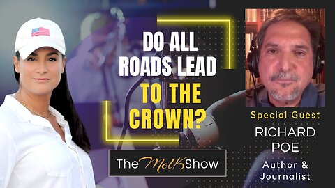 Mel K & Author & Journalist Richard Poe | Do All Roads Lead to the Crown? | 5-3-23