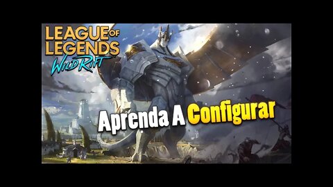 APRENDA A CONFIGURAR O SEU WILD RIFT E GANHAR ALGUMAS VANTAGENS