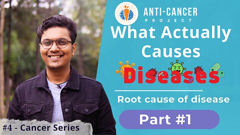 What actually causes disease? | Anti Cancer Project | #4