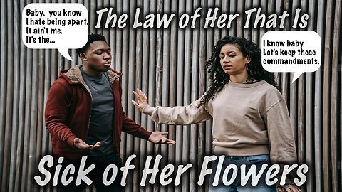 The Law of Her That is Sick of Her Flowers