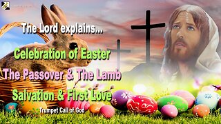 Celebration of Easter, the Passover, the Lamb, Salvation and your first Love 🎺 Trumpet Call of God