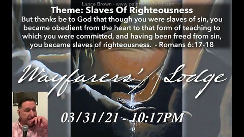 Wayfarers' Lodge - Romans 6 - Slaves of Righteousness - March 31, 2021