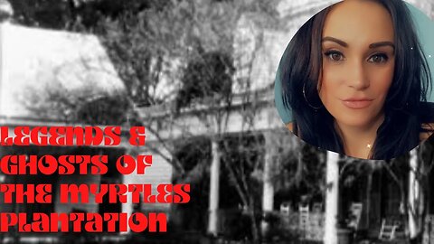 The Legends & Ghosts of the Myrtles Plantation