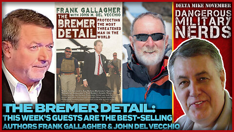 Dangerous Military Nerds | "The Bremer Detail", with authors John Del Vecchio & Frank Gallagher