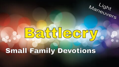 Battlecry | Light Maneuvers | Small Family Adventures Devotions