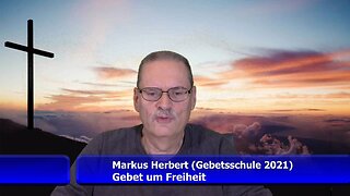 Gebet um Freiheit (Markus Herbert / Gebetsschule 2021) (Nov. 2021)