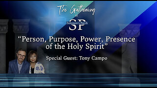Person, Purpose, Power, Presence of the Holy Spirit - Special Guest: Tony Campo