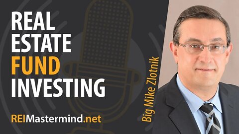 Real Estate Fund Investing with Big Mike Zlotnik #263