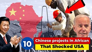 10 Chinese Projects In African That Shocked USA