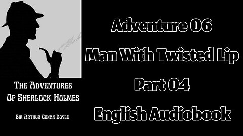 The Man with the Twisted Lip (Part 04) || The Adventures of Sherlock Holmes by Arthur Conan Doyle