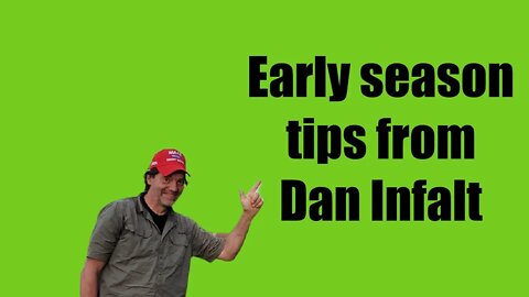 A few quick early season tips from Dan Infalt