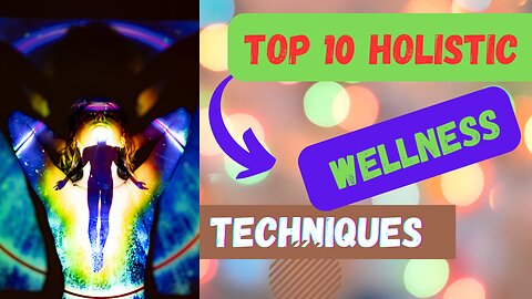 Must Watch!👌.........Top 10 Holistic Wellness Techniques!😘😘