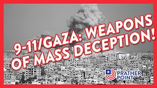 9-11/GAZA: WEAPONS OF MASS DECEPTION!