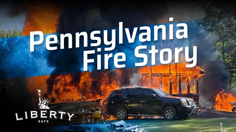 There Will Be Another Liberty Safe | Pennsylvania Fire Story