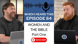 When I Heard This - Episode 84 - Women and the Bible: Part One