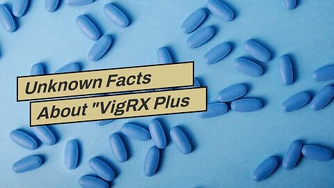 Unknown Facts About "VigRX Plus vs Viagra: Which is the best option for erectile dysfunction?"