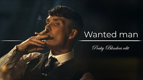 Peaky Blinders || Wanted man