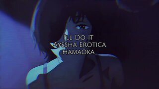 I’ll do it // Ayesha Erotica // instrumental [Tiktok version]