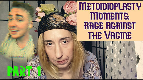 Metoidioplasty Moments: Rage Against the Vagine, Part 1