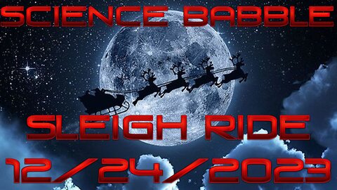 Science Babble - Sleigh Ride (12/24/2023)