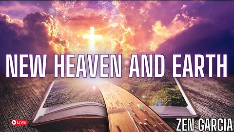 The New Heaven and New Earth - Zen Garcia