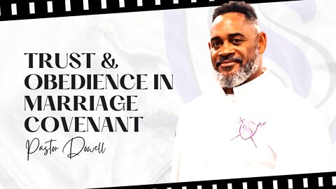 Trust & Obedience In Marriage Covenant | Pastor Dowell