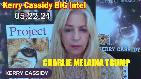 Kerry Cassidy BIG Intel May 22: "BOMBSHELL: Something Big Is Coming"
