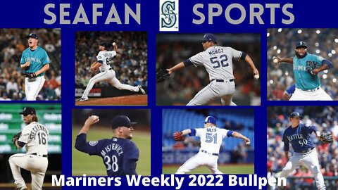 Mariners Weekly 2022 Bullpen