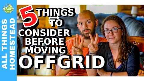 5 MUST KNOW Things Before Moving to OFF THE GRID LIVING // Homesteading Life