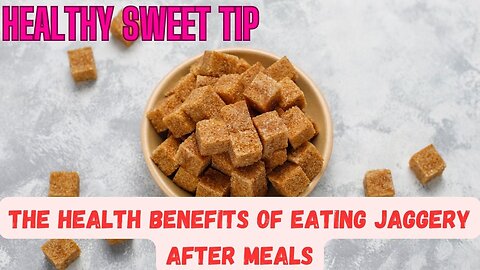 The Health Benefits of Eating Jaggery After Meals