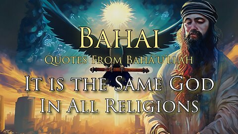 The Same God is Spoken of in All the Major Religion's Scriptures | Bahai Quotes from Baháʼu'lláh