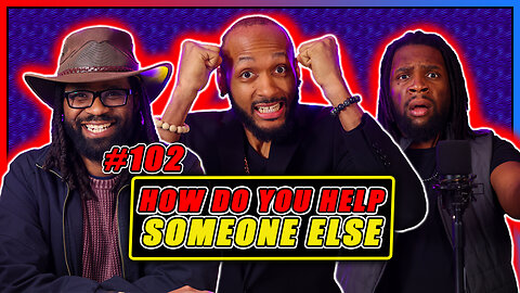 Episode 102 - How do you help someone?