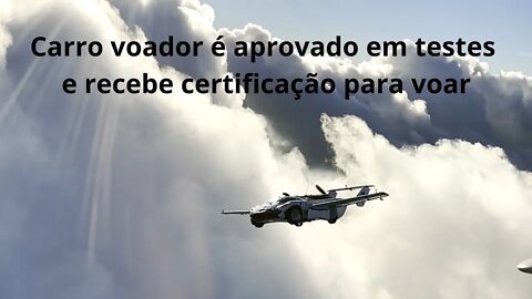 Carro Voador Foi aprovado em testes e é certificado.