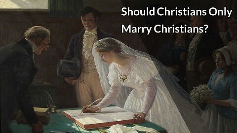 Should Christians Only Marry Christians?