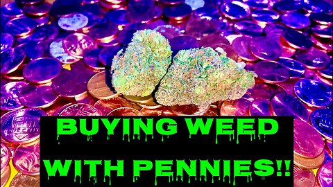 BUYING WEED USING ALL PENNIES!!