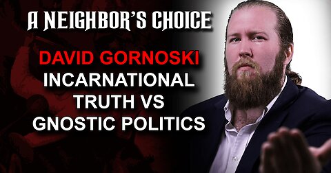 Incarnational Truth vs. Gnostic Politics