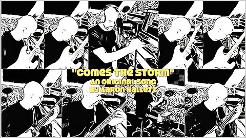 "Comes The Storm" an Original Song by Aaron Hallett