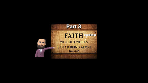 Faith without works (obedience) is dead being alone-Part 2! Faith alone to make it 2 heaven is a lie