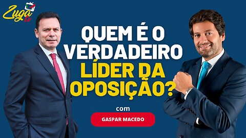 Quem é o verdadeiro líder da oposição? PSD ou CHEGA? - Zuga Talks c/ Gaspar Macedo #política