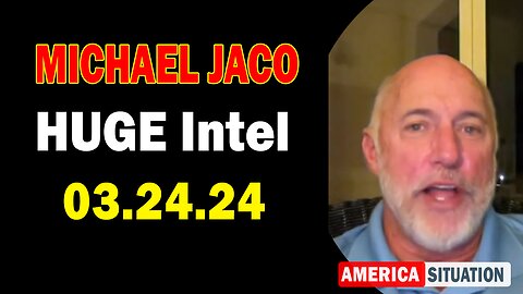 Michael Jaco HUGE Intel: "Michael Jaco Important Update, March 24, 2024"