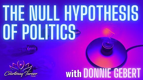 Ep. 246: Null Hypothesis of Politics w/ Donnie Gebert | The Courtenay Turner Podcast