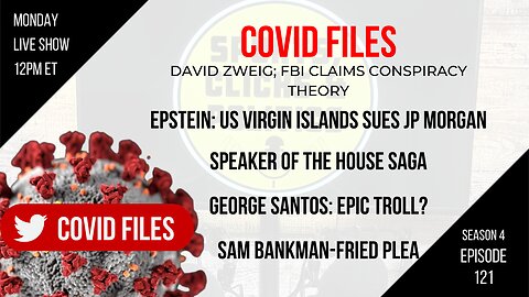 EP121: COVID Files (David Zweig), Speaker of House Saga, George Santos, Ray Epps UPDATE, SBF Plea