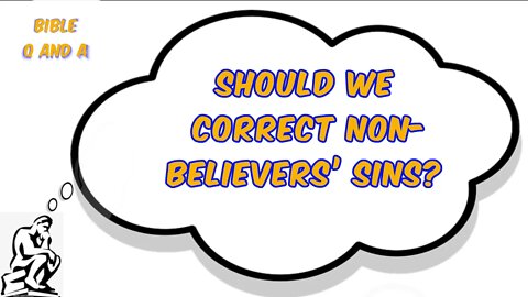 Should We Correct Non-Believers’ Sins?