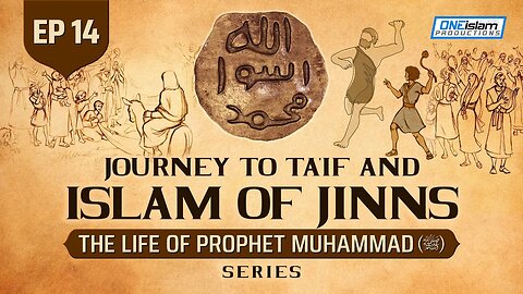 Journey To Ta'if & Islam Of Jinns | Ep 14 | The Life Of Prophet Muhammad ﷺ Series