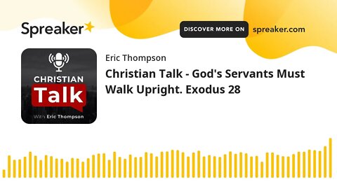 Christian Talk - God's Servants Must Walk Upright. Exodus 28