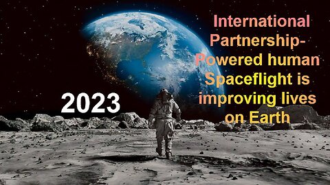 International Partnership Powered Human Spaceflight is Improving Lives in Earth.