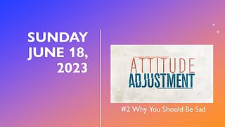 Attitude Adjustment #2 Why You Should Be Sad