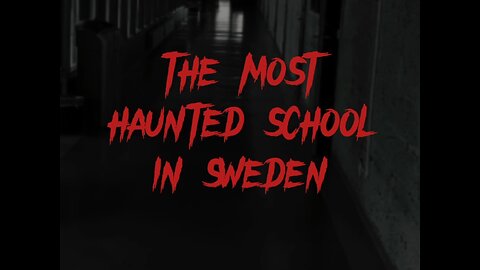 THE MOST HAUNTED SCHOOL IN SWEDEN