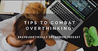 TIPS TO COMBAT OVERTHINKING