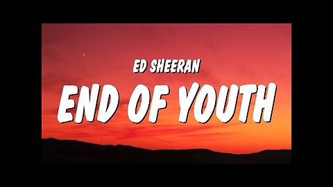 ed sheeren end of youth